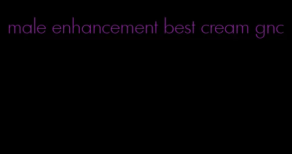 male enhancement best cream gnc