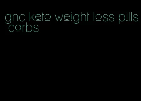 gnc keto weight loss pills carbs