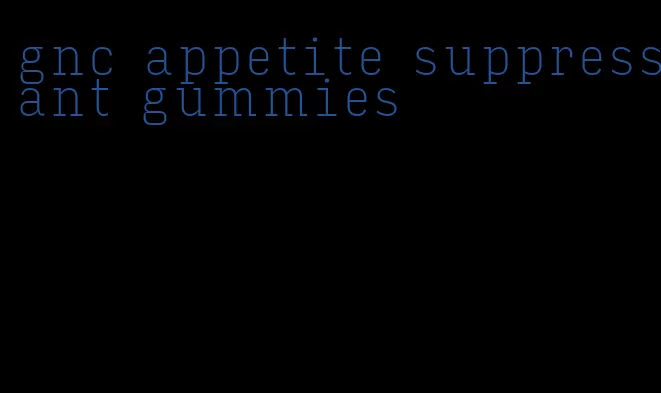 gnc appetite suppressant gummies