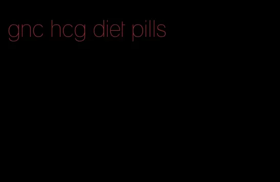 gnc hcg diet pills