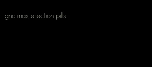 gnc max erection pills