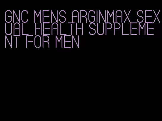 gnc mens arginmax sexual health supplement for men