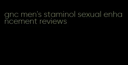 gnc men's staminol sexual enhancement reviews