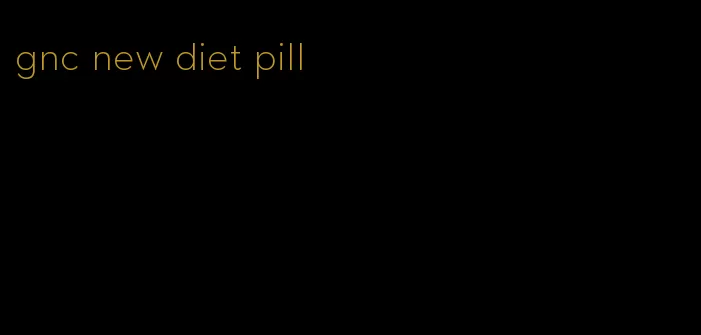 gnc new diet pill