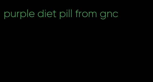 purple diet pill from gnc