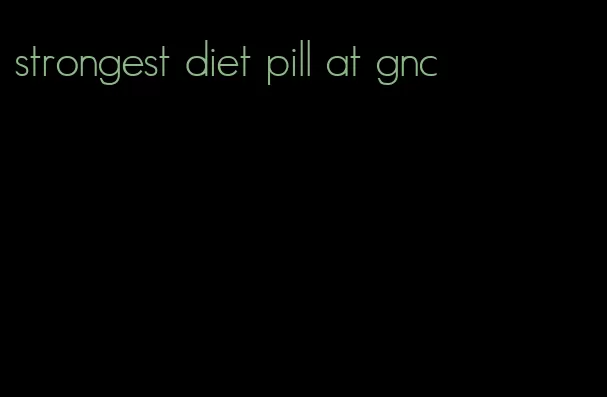 strongest diet pill at gnc