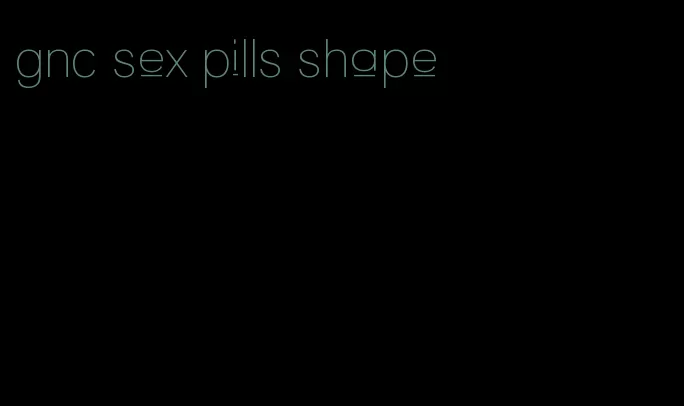 gnc sex pills shape