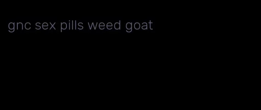 gnc sex pills weed goat