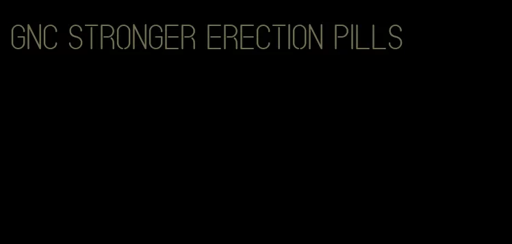 gnc stronger erection pills