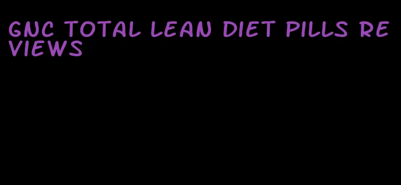 gnc total lean diet pills reviews