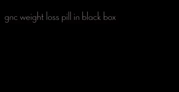 gnc weight loss pill in black box