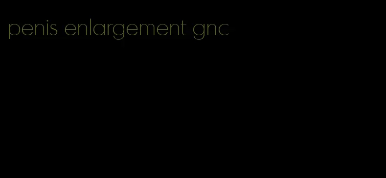 penis enlargement gnc