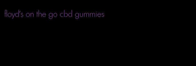 floyd's on the go cbd gummies