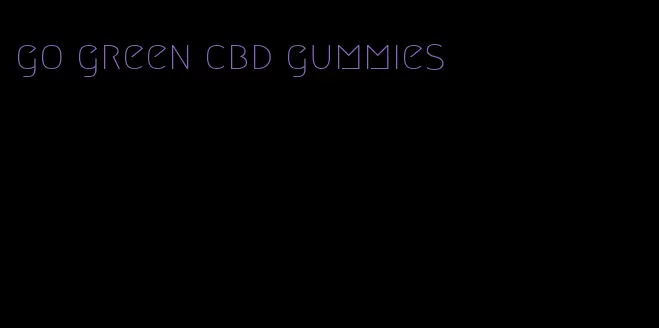 go green cbd gummies