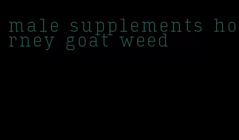 male supplements horney goat weed