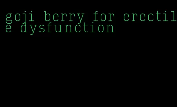 goji berry for erectile dysfunction