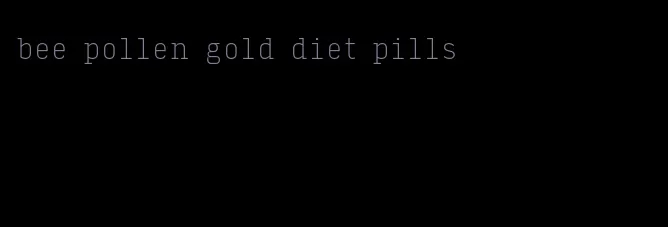 bee pollen gold diet pills