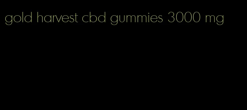 gold harvest cbd gummies 3000 mg