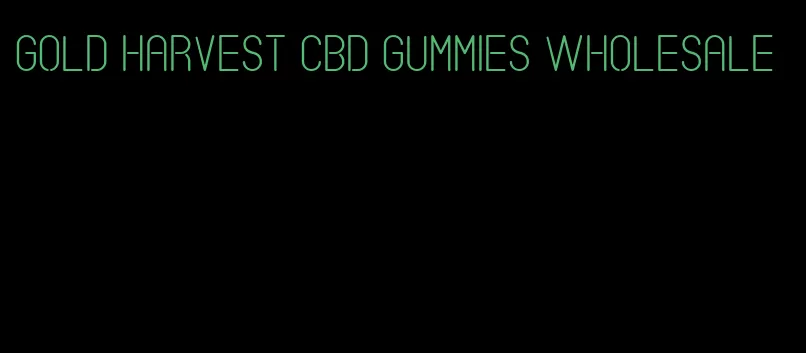 gold harvest cbd gummies wholesale