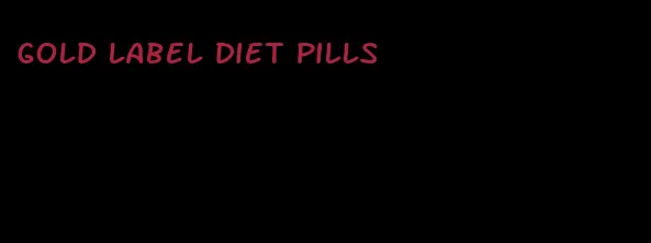 gold label diet pills