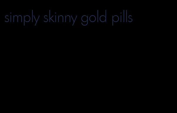 simply skinny gold pills