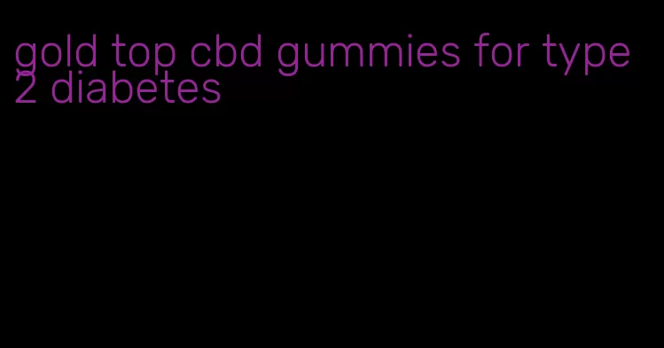 gold top cbd gummies for type 2 diabetes