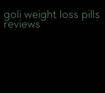 goli weight loss pills reviews