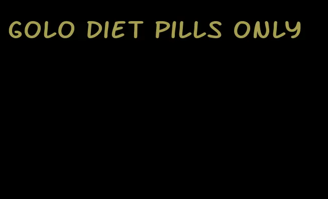 golo diet pills only