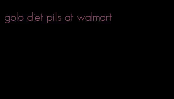 golo diet pills at walmart