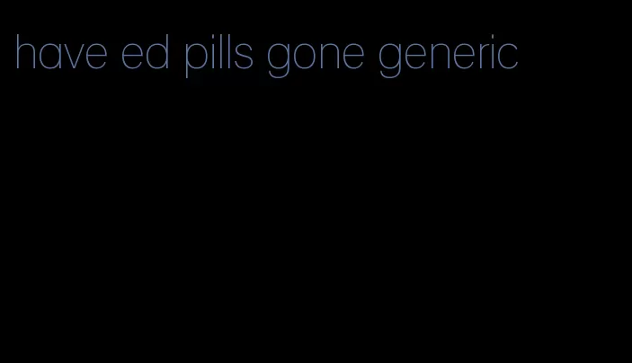 have ed pills gone generic