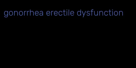 gonorrhea erectile dysfunction