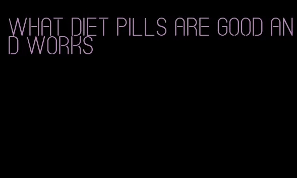 what diet pills are good and works