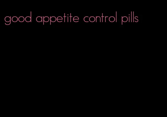 good appetite control pills