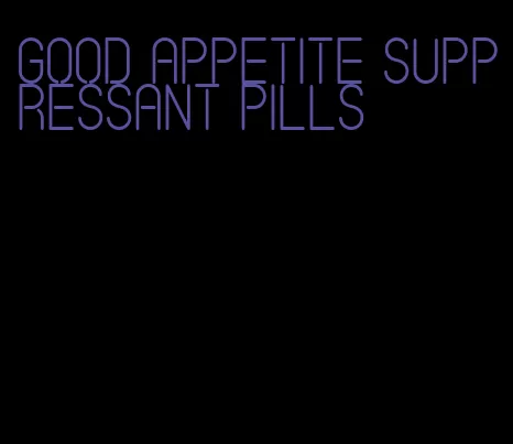 good appetite suppressant pills