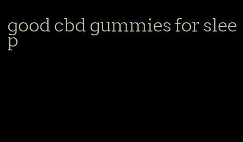 good cbd gummies for sleep