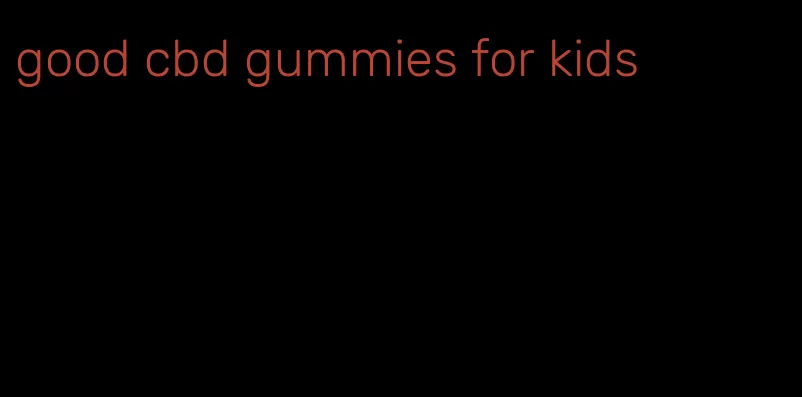 good cbd gummies for kids