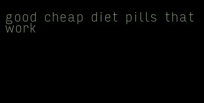 good cheap diet pills that work