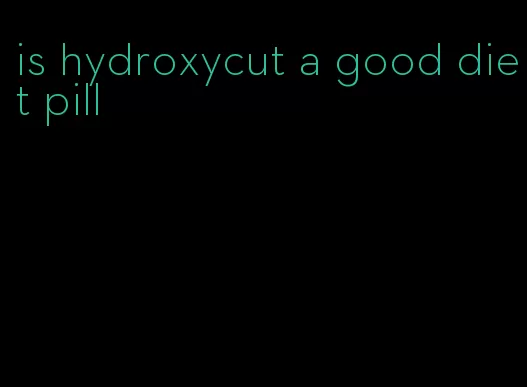 is hydroxycut a good diet pill