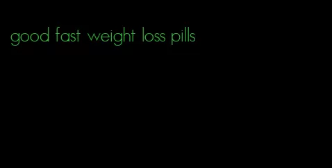 good fast weight loss pills