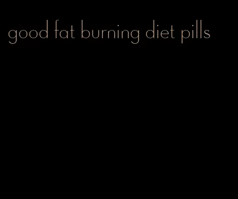 good fat burning diet pills