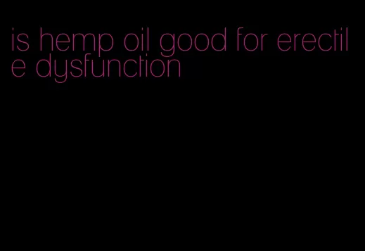 is hemp oil good for erectile dysfunction