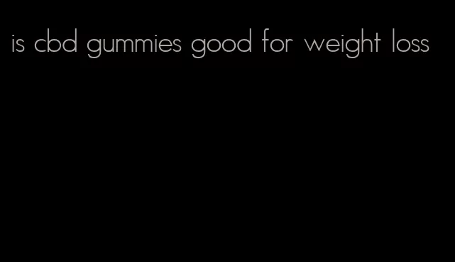 is cbd gummies good for weight loss