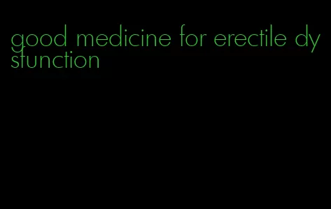 good medicine for erectile dysfunction