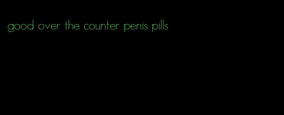 good over the counter penis pills