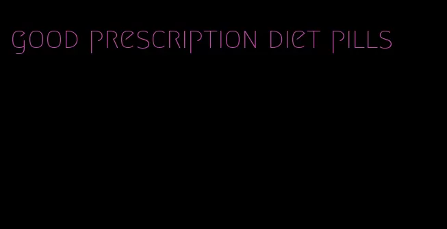 good prescription diet pills