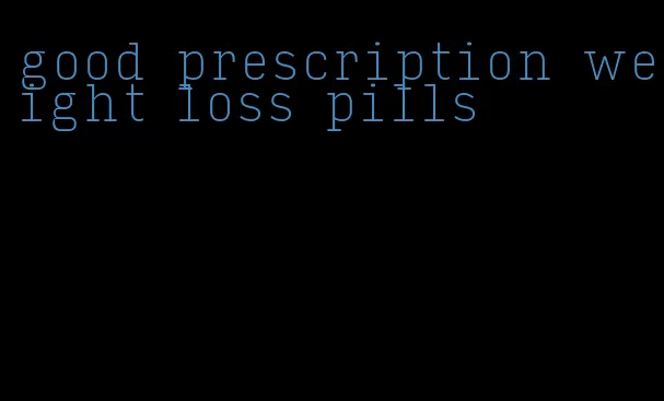 good prescription weight loss pills