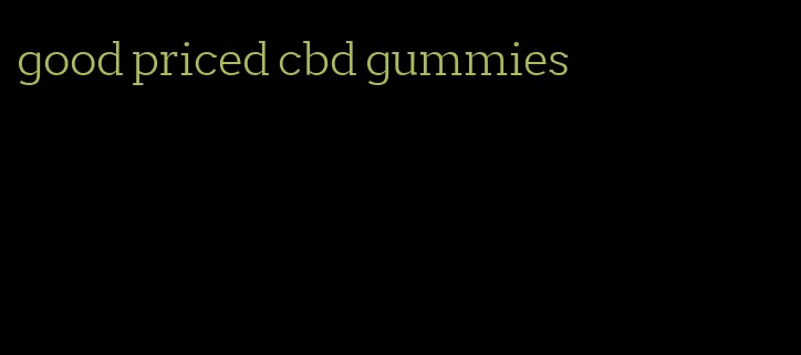 good priced cbd gummies