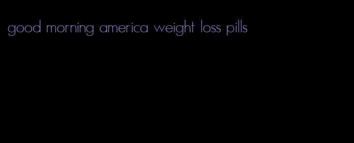 good morning america weight loss pills