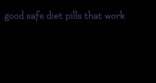 good safe diet pills that work