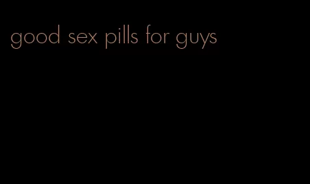 good sex pills for guys